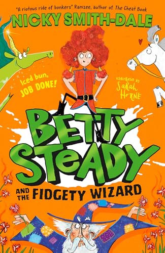 Betty Steady and the Fidgety Wizard: The third funny illustrated magical adventure for kids, new for 2025, perfect for fans of Mr Gum and Grimwood
