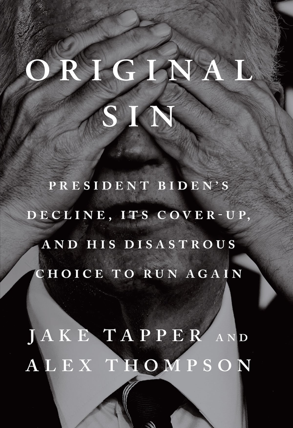 Original Sin: President Biden's Decline, Its Cover-Up, and His Disastrous Choice to Run Again