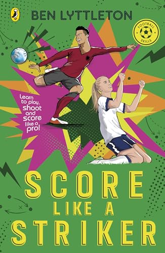 Score Like a Striker: Learn to play, shoot and score like a pro footballer with bestselling author Ben Lyttleton