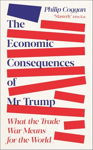 The Economic Consequences of Mr Trump: What the Trade War Means for the World