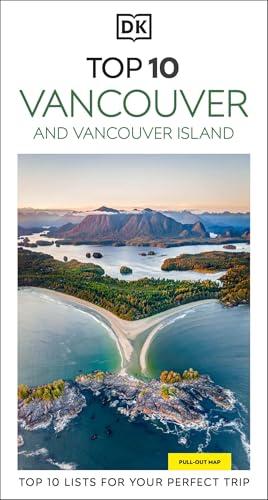 DK Top 10 Vancouver and Vancouver Island: Top 10 lists for your perfect trip, plus an all-weather folded map by Dk Travel