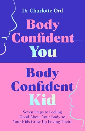 MACMILLAN Body Confident You, Body Confident Kid Seven Steps to Feeling Good About Your Body so Your Kids Grow Up Loving Theirs.