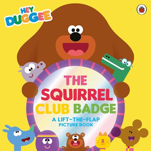 BBC Hey Duggee The Squirrel Club Badge A Lift-the-Flap Picture Book.
