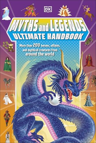 Myths and Legends Ultimate Handbook: More than 200 Heroes, Villains and Mythical Creatures from Around the World
