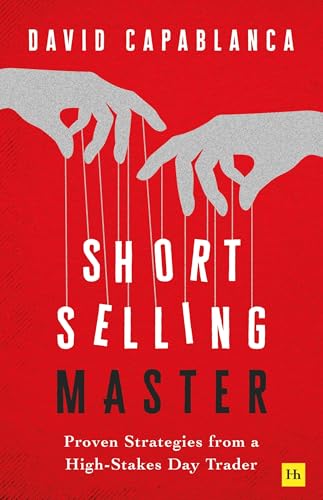 Short Selling Master: Proven Strategies from a High-Stakes Day Trader by David Capablanca