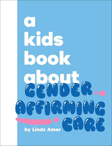 A Kids Book About Gender Affirming Care by Lindz Amer