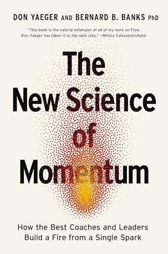 HarperCollins The New Science of Momentum How the Best Coaches and Leaders Build a Fire From a Single Spark.