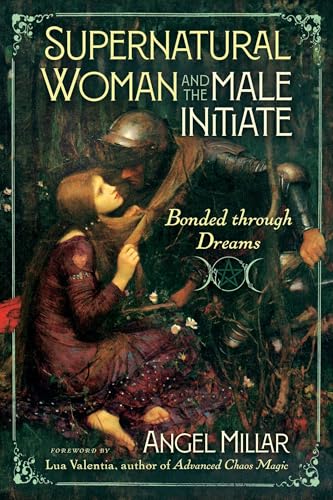 Supernatural Woman and the Male Initiate: Bonded through Dreams by Angel Millar