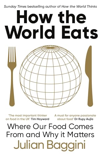 How the World Eats: Where Our Food Comes From and Why It Matters