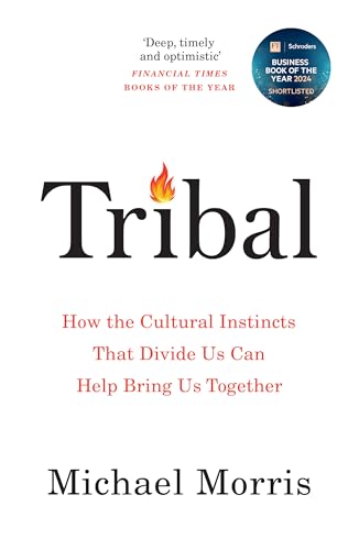 Tribal: How the Cultural Instincts That Divide Us Can Help Bring Us Together