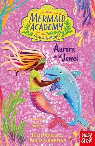 Nosy Crow Mermaid Academy Aurora and Jewel. by Julie Sykes And Linda Chapman; Lucy Truman