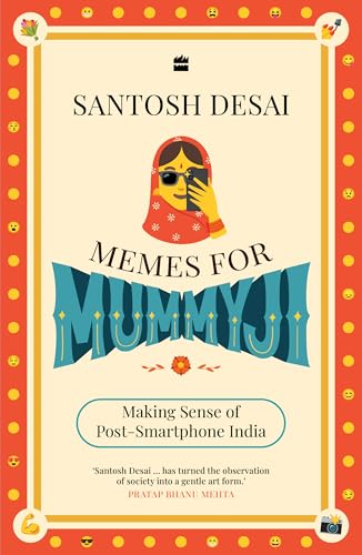 Memes For Mummyji : Making Sense of Post-Smartphone India