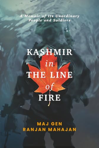 Kashmir in the Line of Fire: A Memoir of Unordinary People and Soldiers