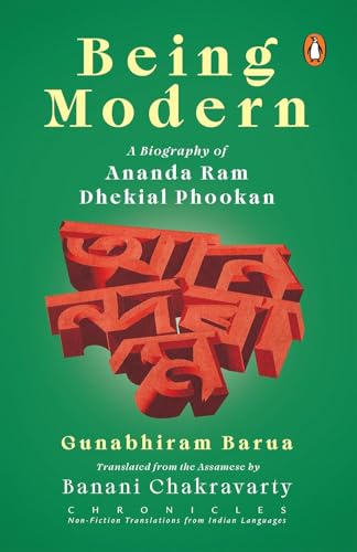 Being Modern: A Biography of Ananda Ram Dhekial Phookan