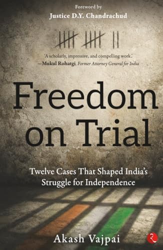 Freedom on Trial: Twelve Cases That Shaped India’s Struggle for Independence