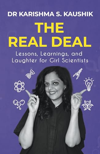 The Real Deal: A Guide for Aspiring Girl Scientists to Discover What Life in Science Is Really like | Contains Illustrations, Case-Studies, and Research-Backed Analyses