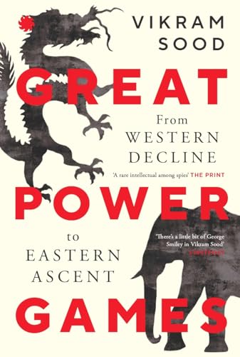 GREAT POWER GAMES : From Western Decline to Eastern Ascent