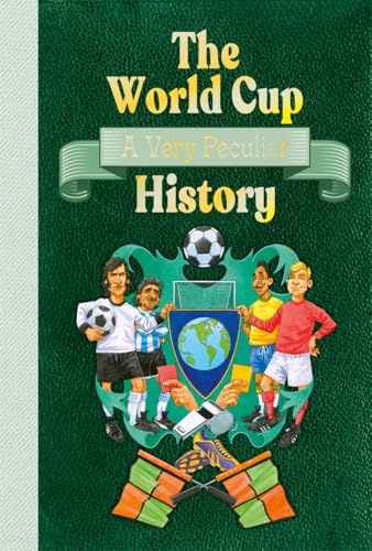 The World Cup: A Very Peculiar History by David Arscott