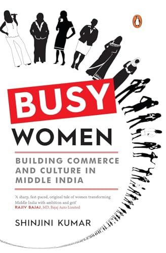 Busy Women: Building Commerce and Culture in Middle India | A Business and Culture Book on Financial Independence and Modern Indian Womanhood