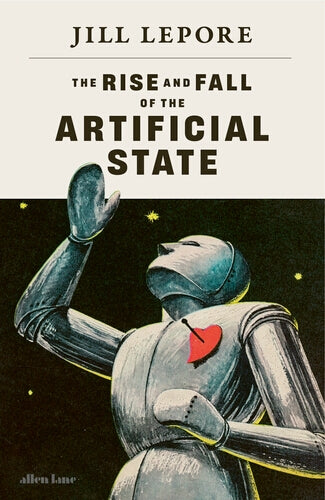 The Rise and Fall of the Artificial State by Jill Lepore