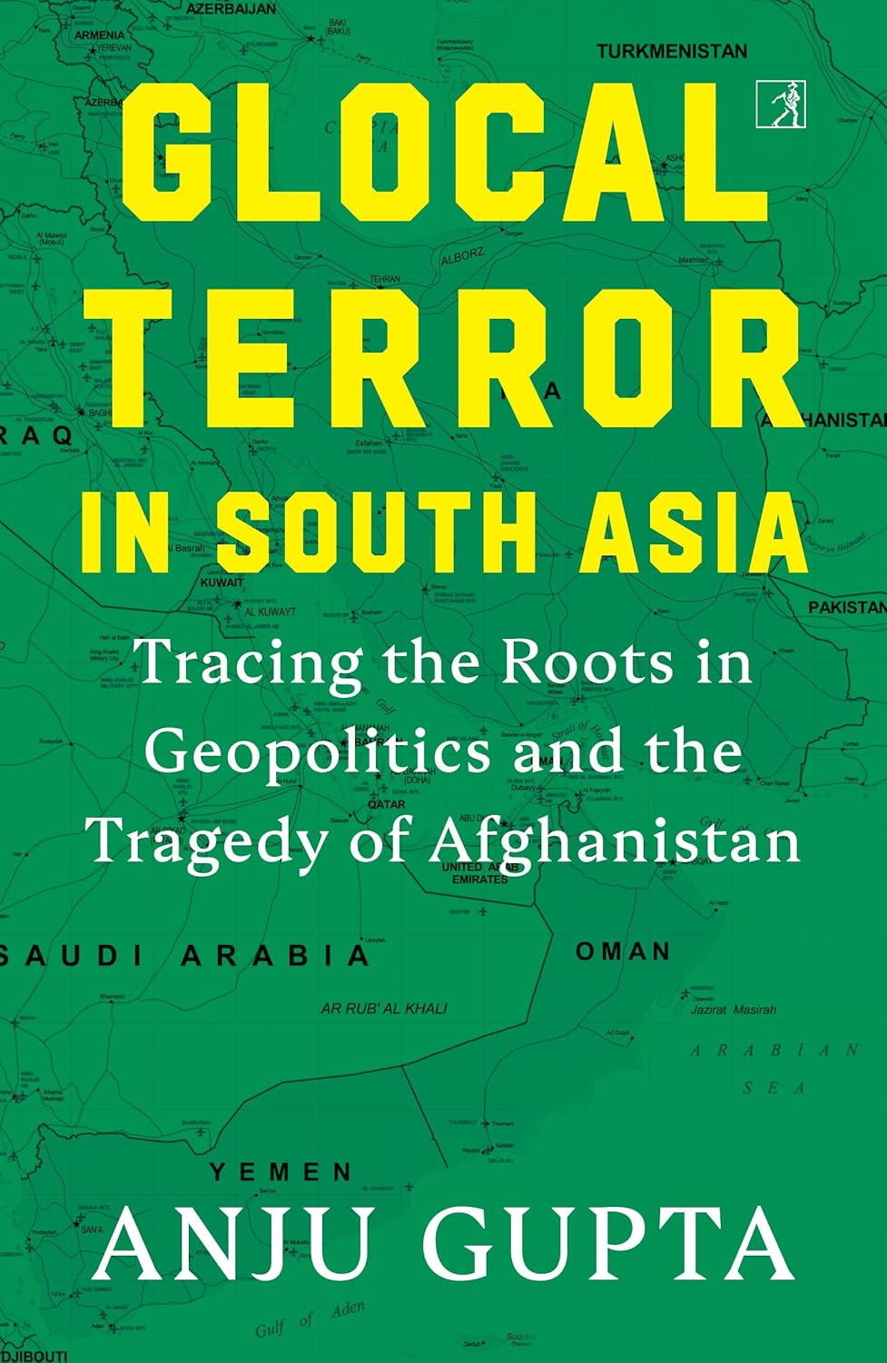 Glocal Terror in South Asia: Tracing the Roots in Geopolitics and the Tragedy of Afghanistan