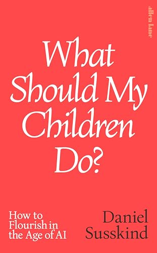 What Should My Children Do? by Daniel Susskind