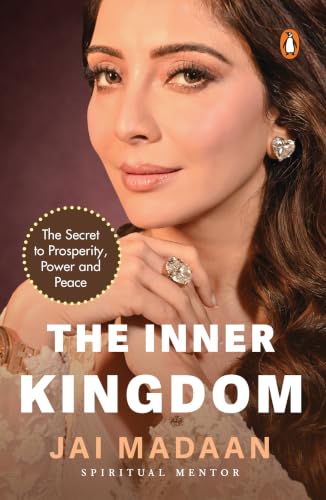 The Inner Kingdom: The Secret to Prosperity, Power and Peace by Jai Madaan
