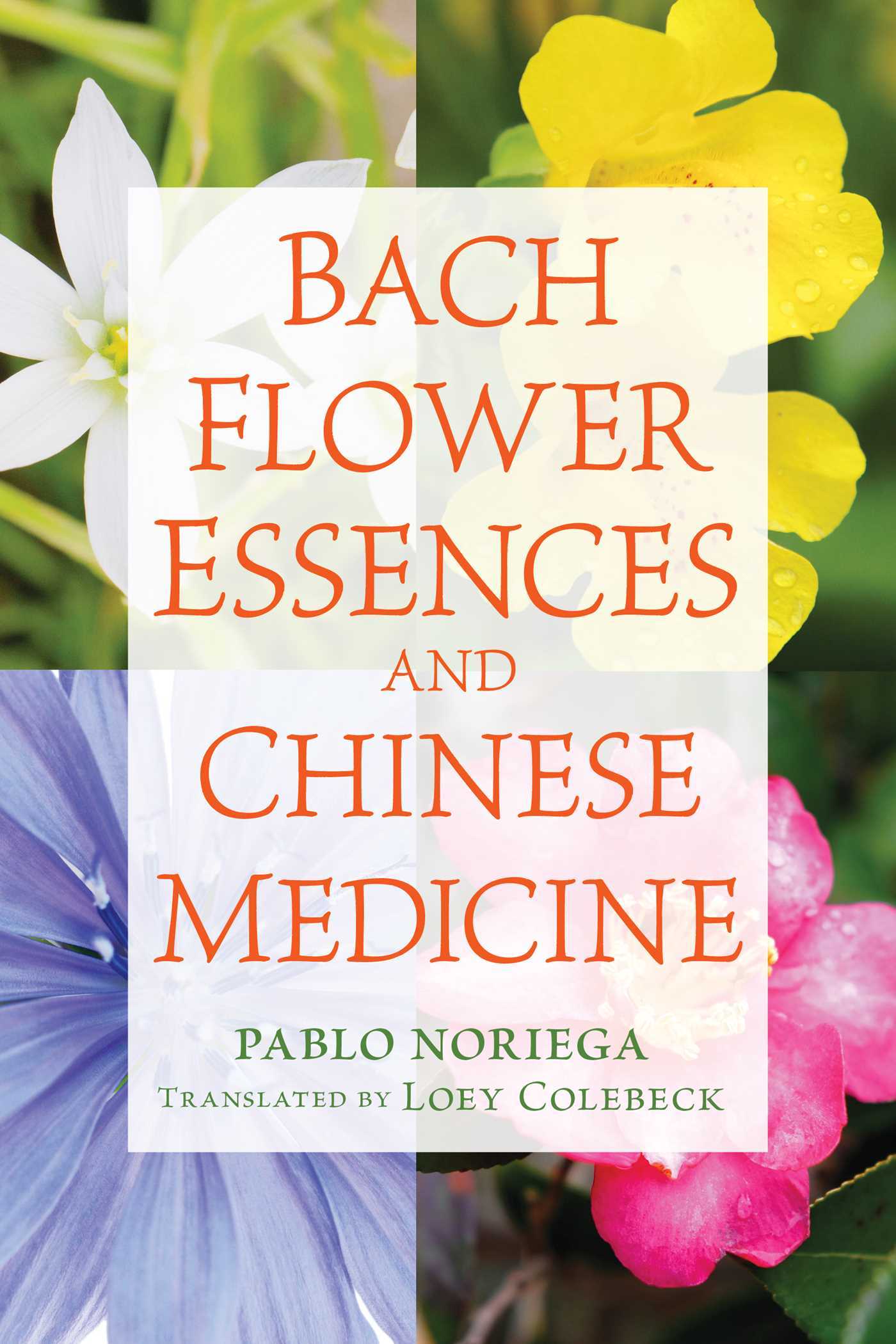 Bach Flower Essences and Chinese Medicine by Pablo Noriega