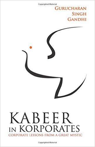Kabeer In Korporates Corporate Lessons From A Great Mystic