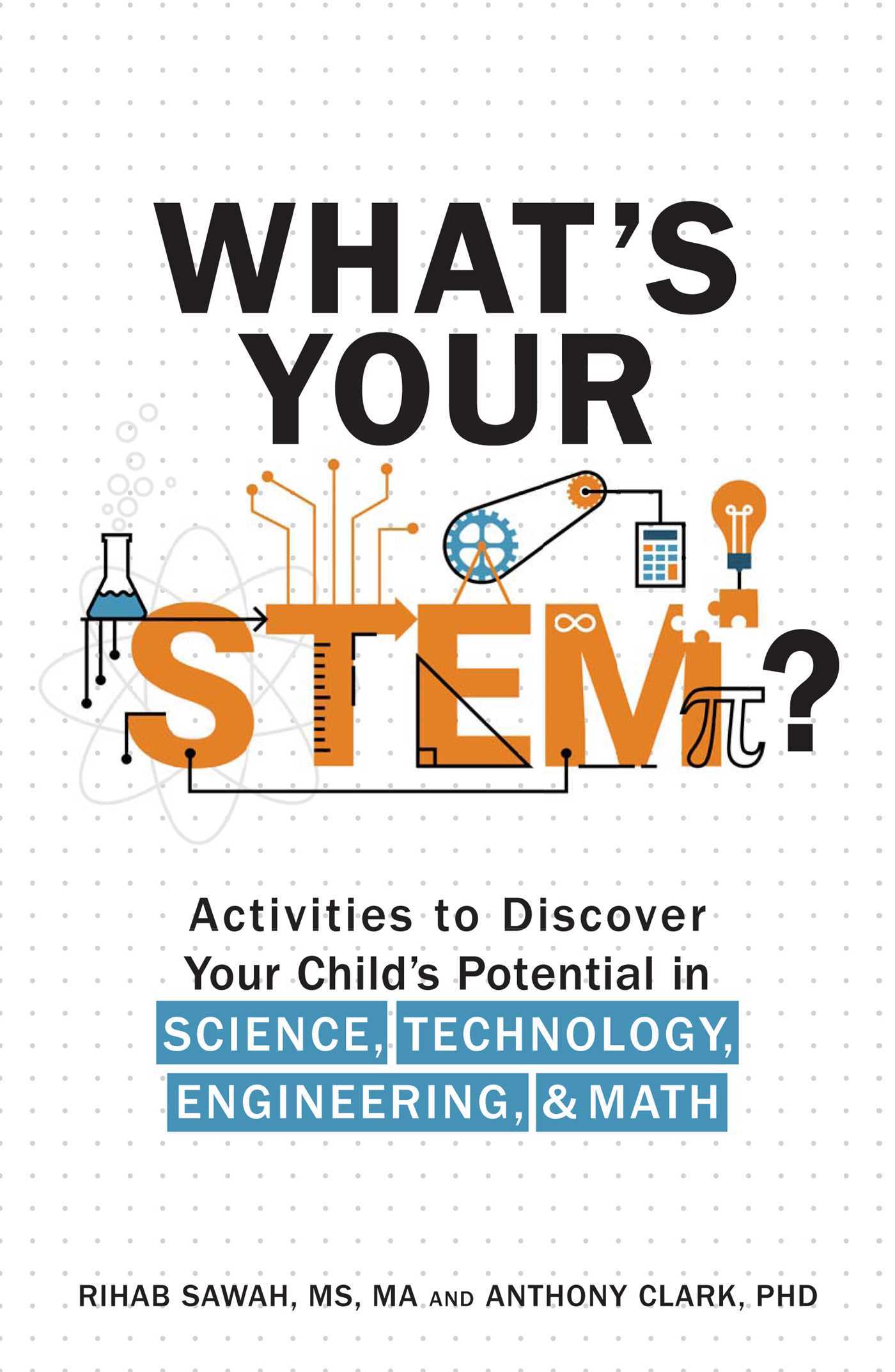 What's Your STEM?: Activities to Discover Your Child's Potential in Science, Technology, Engineering, and Math
