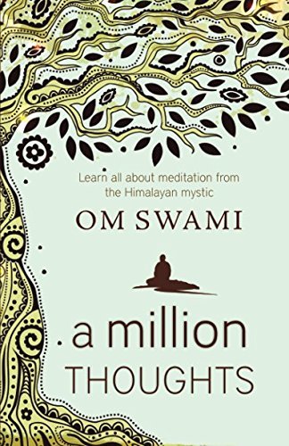 A Million Thoughts: Learn All About Meditation from a Himalayan Mystic by Om Swami