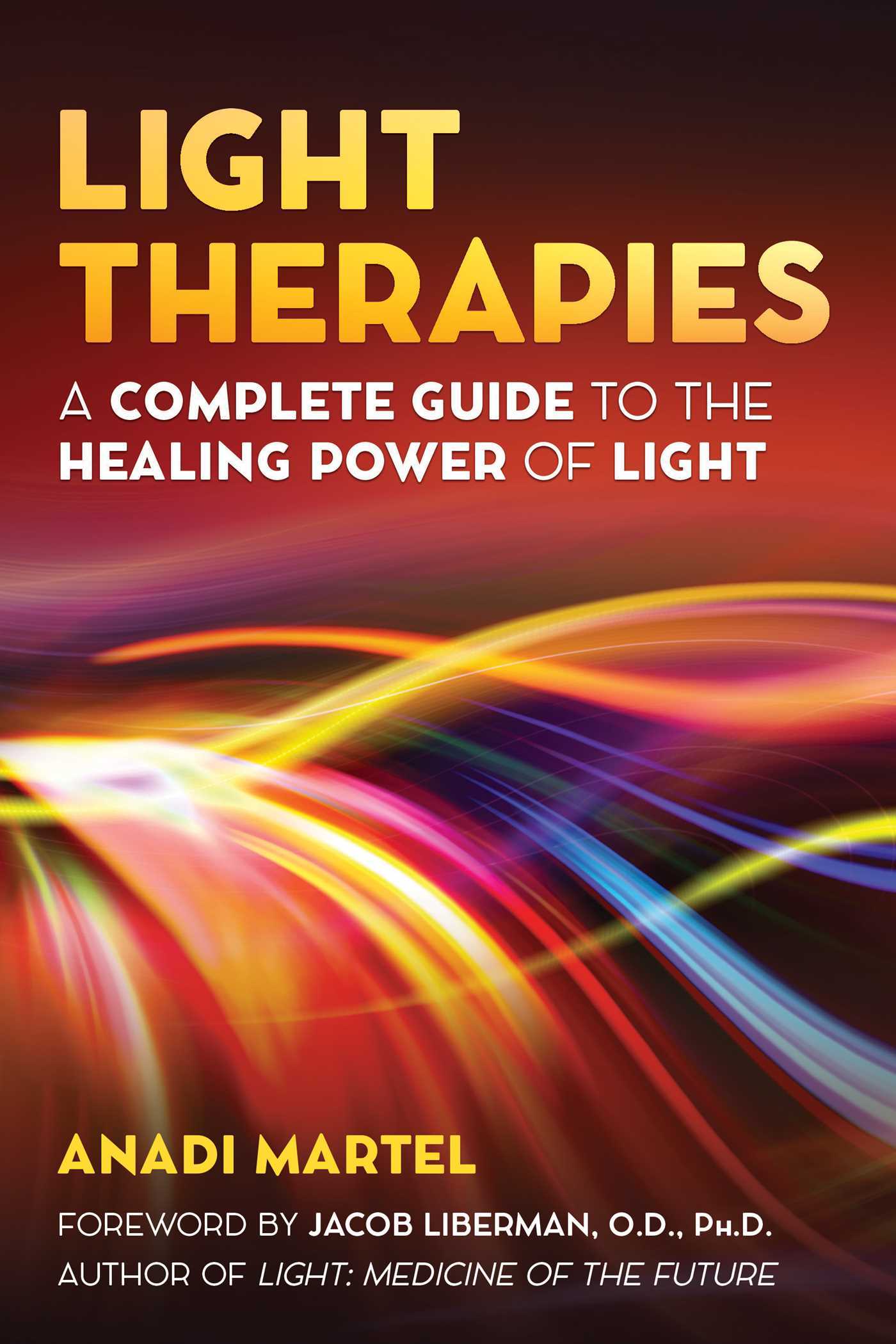 Light Therapies: A Complete Guide to the Healing Power of Light by Anadi Martel