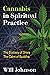 Cannabis in Spiritual Practice: The Ecstasy of Shiva, the Calm of Buddha