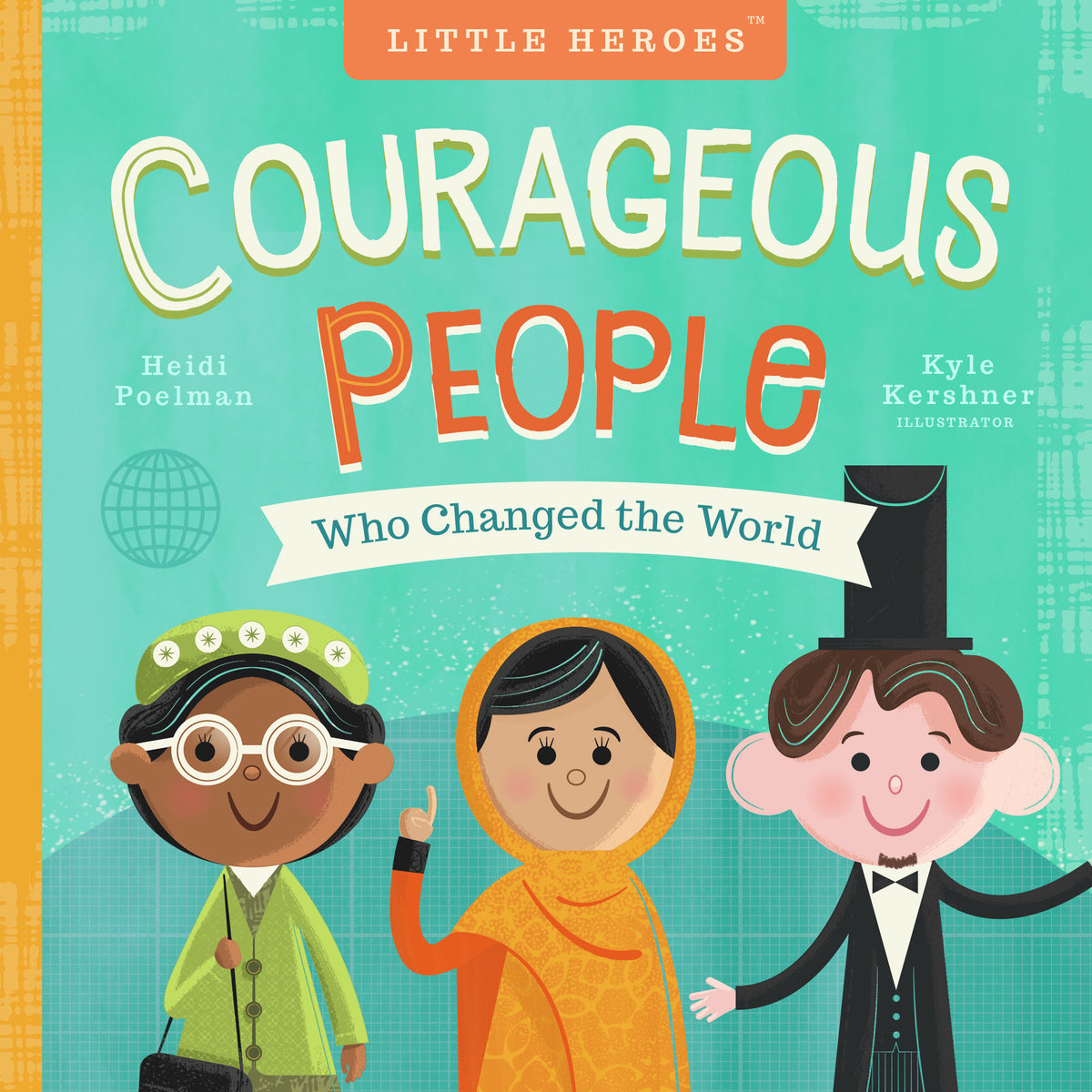 Little Heroes: Courageous People Who Changed the World by Heidi Poelman