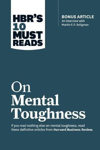 HBR's 10 Must Reads on Mental Toughness (with bonus interview "Post-Traumatic Growth and Building Resilience" with Martin Seligman) by Hbr Paperbacks