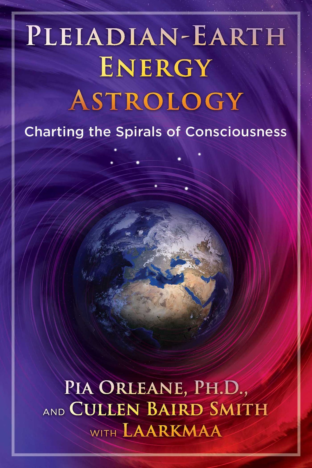 Pleiadian Earth Energy Astrology: Charting the Spirals of Consciousness by Pia Orleane