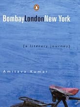 Bombay-London-New York: a Literary Journey by Amitava Kumar
