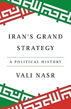 Iran's Grand Strategy: A Political History by Vali Nasr