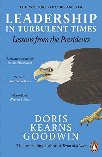 Leadership in Turbulent Times: Lessons from the Presidents by Doris Kearns Goodwin