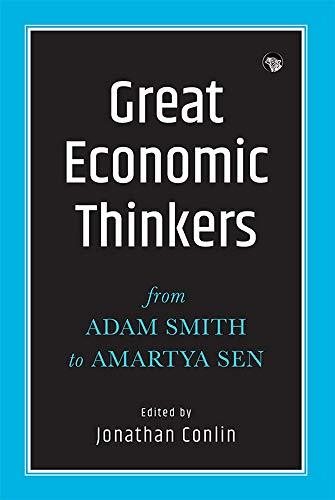 Great Economic Thinkers: From Adam Smith to Amartya Sen by Raymond E. Jonathan Conlin