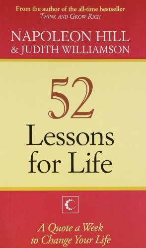 52 Lessons for Life : A Quote A Week,to Change Your Life by Napoleon Hill