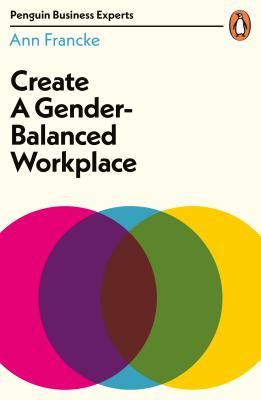 Create a Gender-Balanced Workplace by Ann Francke
