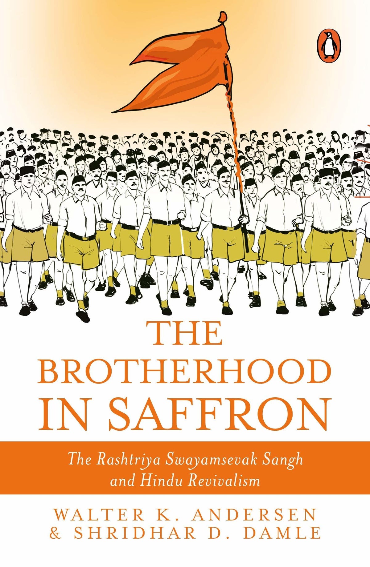 The Brotherhood In Saffron: The Rashtriya Swayamsevak Sangh And Hindu Revivalism by Walter K. Andersen & Shridhar D. Damle