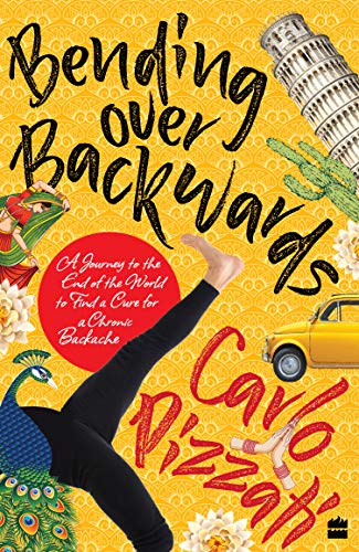 Bending Over Backwards: A Journey to the End of the World to Cure a Chronic Backache