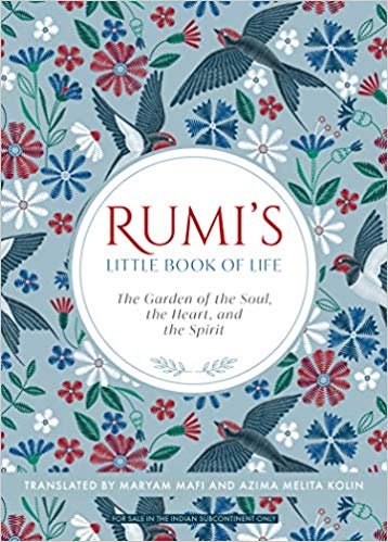 Rumi's Little Book of Life: The Garden of the Soul, the Heart, and the Spirit