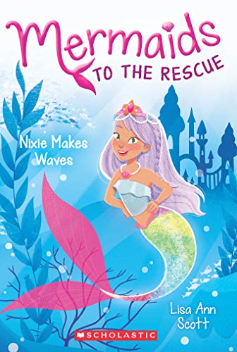 Mermaids to the Rescue #1 Nixie Makes Waves