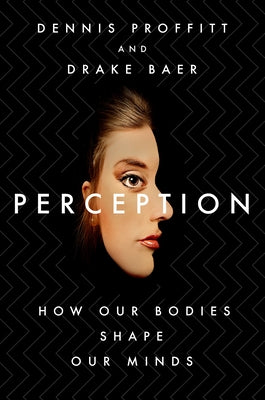 Perception - How Our Bodies Shape Our Minds