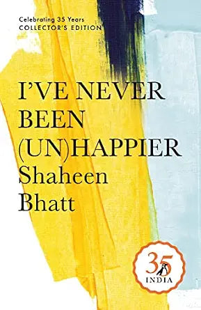 I've Never Been (Un) Happier by Shaheen Bhatt Penguin 35: