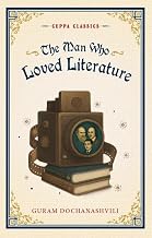 The Man Who Loved Literature (cuppa Classics) by Guram Dochanashvili