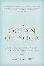 The Ocean of Yoga: A Complete Guide to Living the Teachings, Tradition, and Practice by Amy Landry